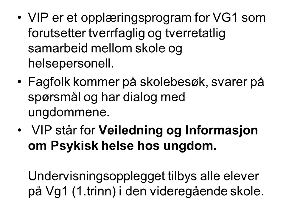 VIP er et opplæringsprogram for VG1 som forutsetter tverrfaglig og tverretatlig samarbeid mellom skole og helsepersonell.
