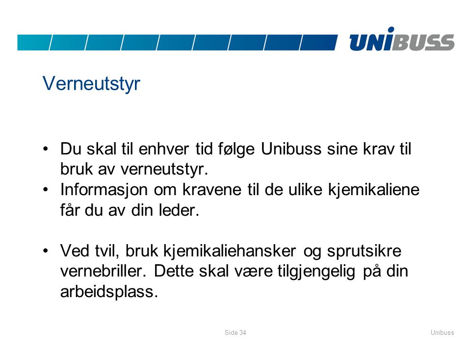 Verneutstyr Du skal til enhver tid følge Unibuss sine krav til bruk av verneutstyr.