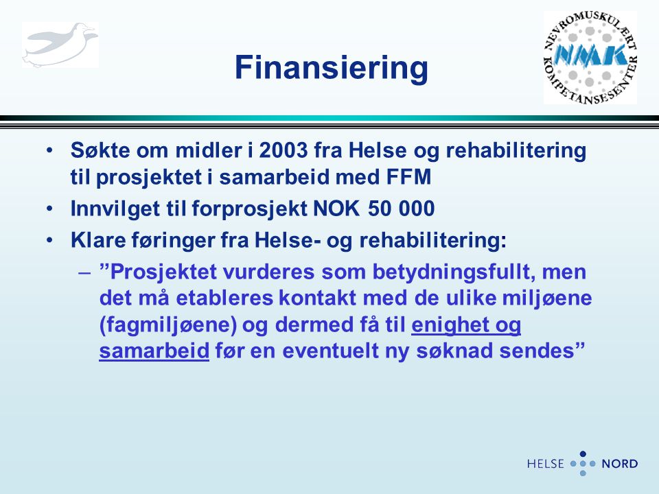Finansiering Søkte om midler i 2003 fra Helse og rehabilitering til prosjektet i samarbeid med FFM.