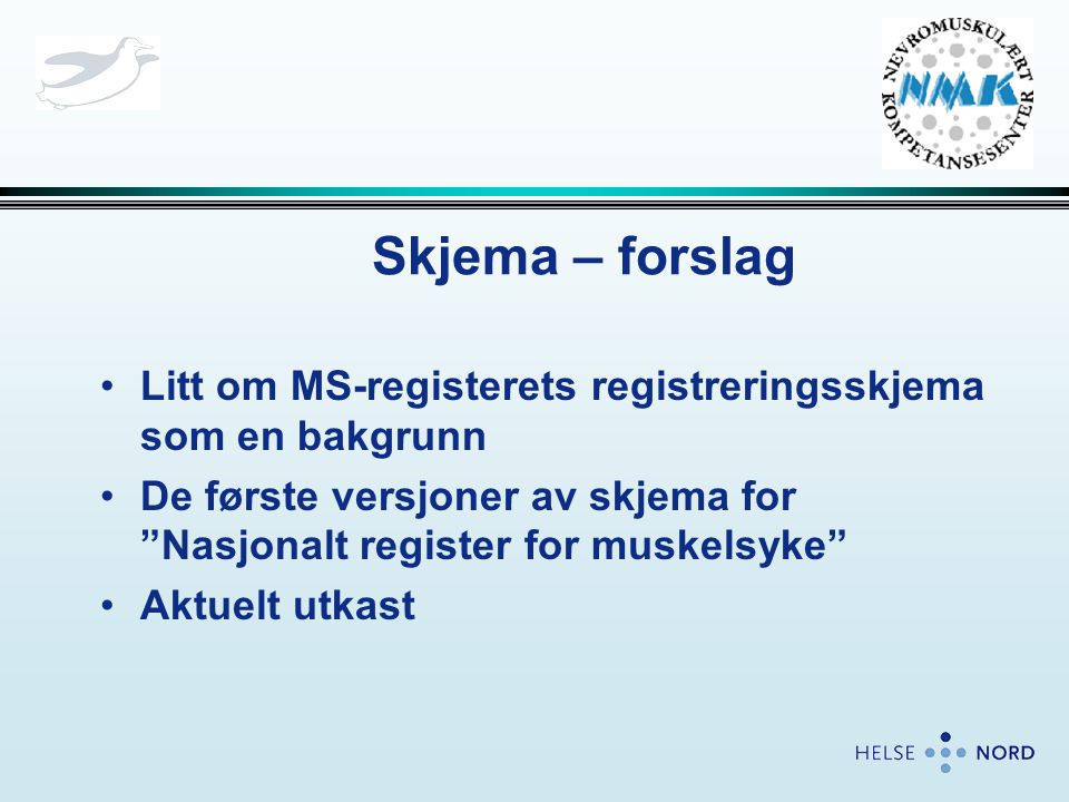 Skjema – forslag Litt om MS-registerets registreringsskjema som en bakgrunn. De første versjoner av skjema for Nasjonalt register for muskelsyke