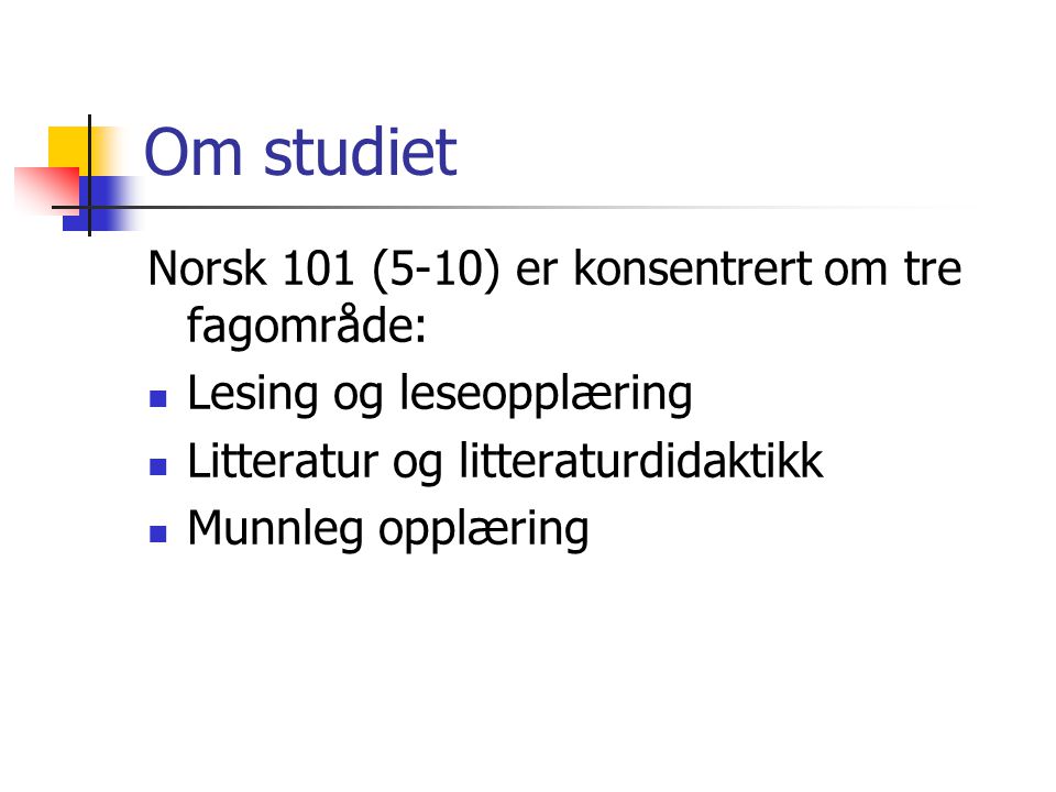 Om studiet Norsk 101 (5-10) er konsentrert om tre fagområde: