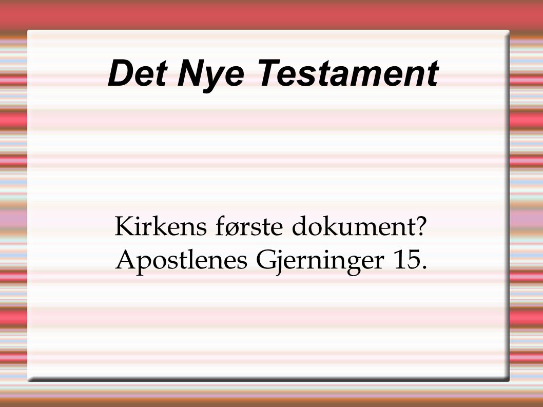 Det Nye Testament Kirkens første dokument Apostlenes Gjerninger 15.