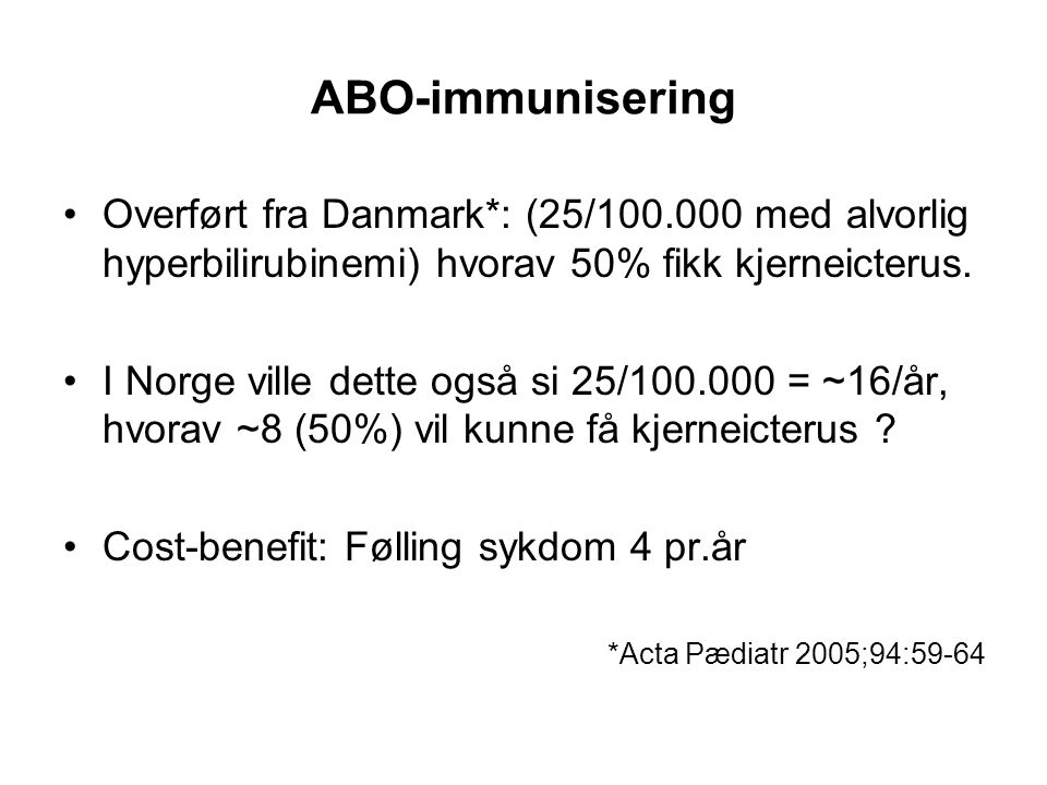 ABO-immunisering Overført fra Danmark*: (25/ med alvorlig hyperbilirubinemi) hvorav 50% fikk kjerneicterus.