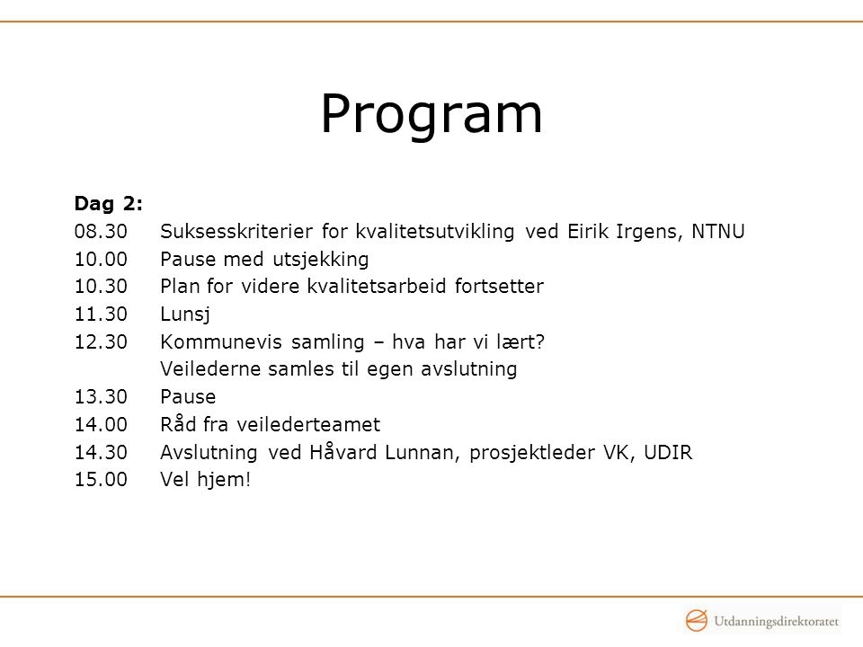 Program Dag 2: Suksesskriterier for kvalitetsutvikling ved Eirik Irgens, NTNU Pause med utsjekking.