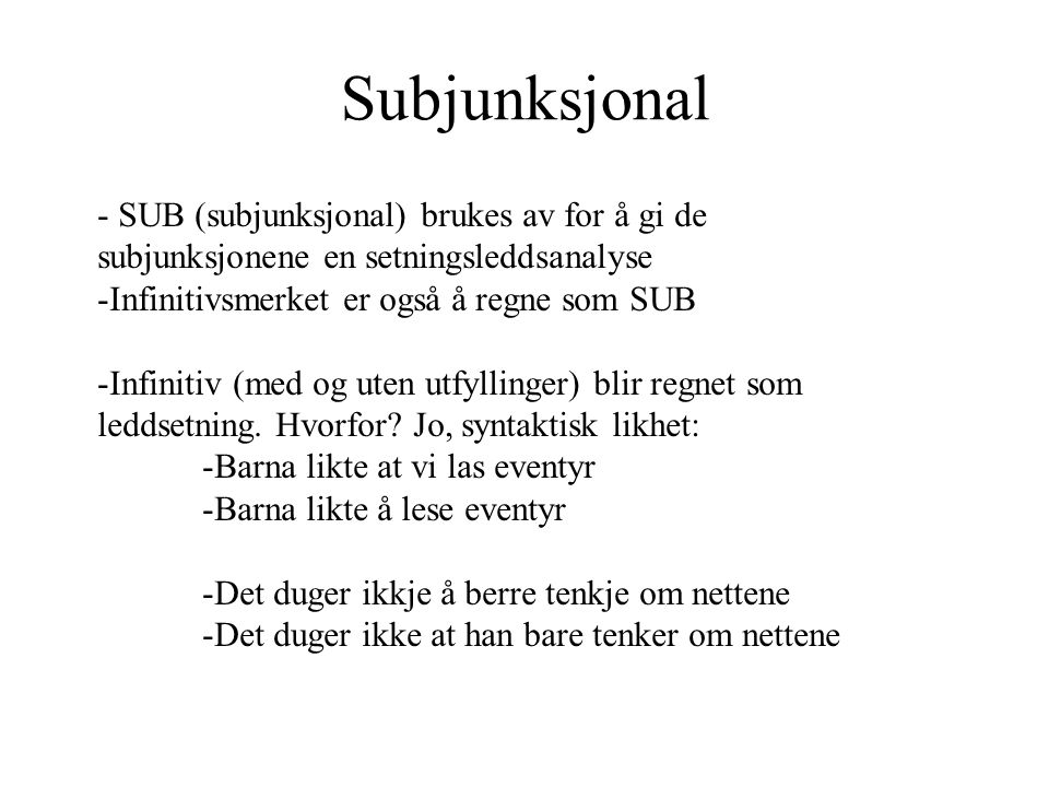 Subjunksjonal - SUB (subjunksjonal) brukes av for å gi de subjunksjonene en setningsleddsanalyse. Infinitivsmerket er også å regne som SUB.