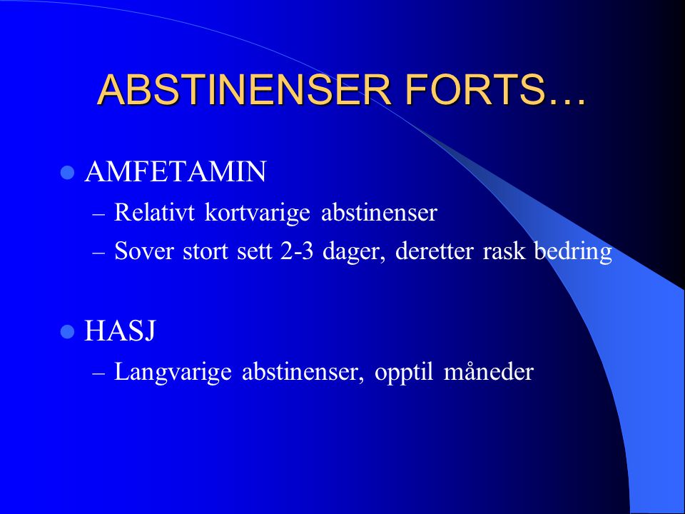 ABSTINENSER FORTS… AMFETAMIN HASJ Relativt kortvarige abstinenser