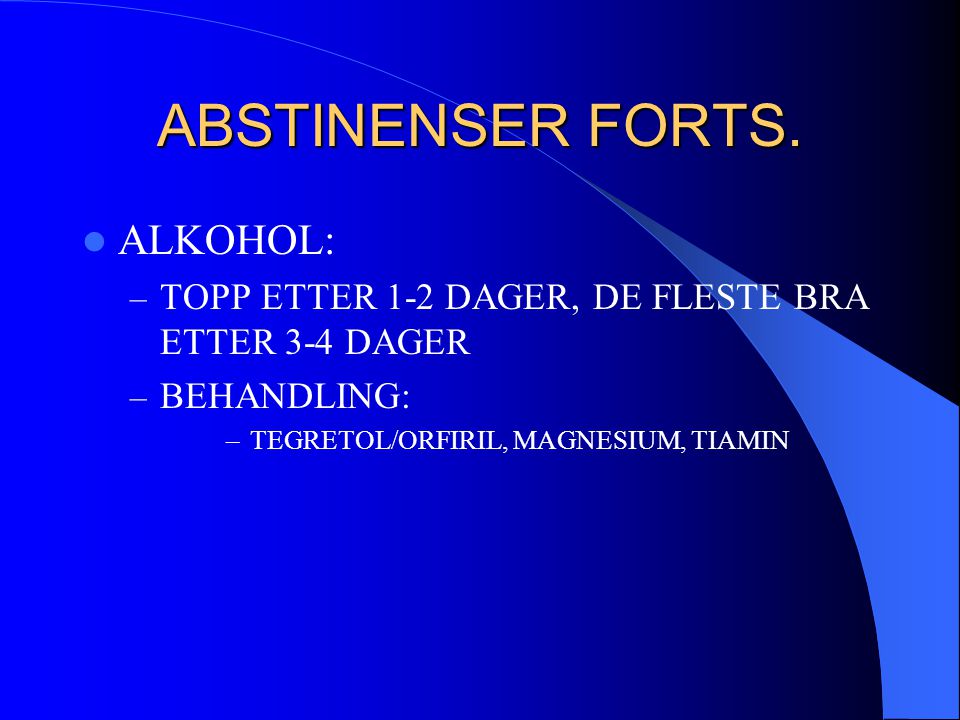 ABSTINENSER FORTS. ALKOHOL: