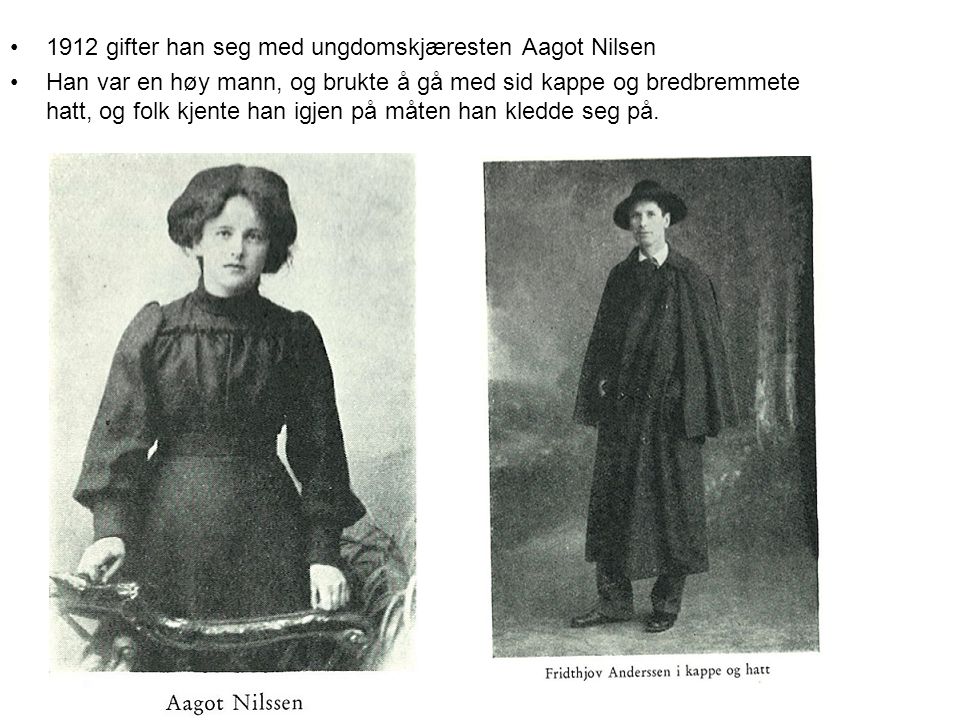 1912 gifter han seg med ungdomskjæresten Aagot Nilsen