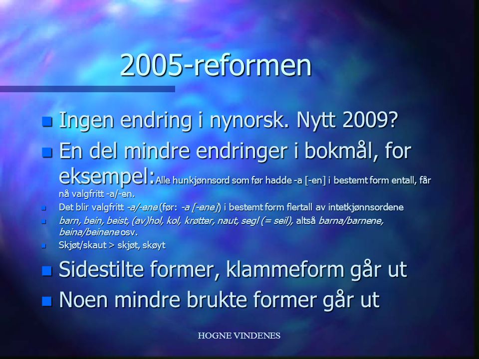 2005-reformen Ingen endring i nynorsk. Nytt 2009