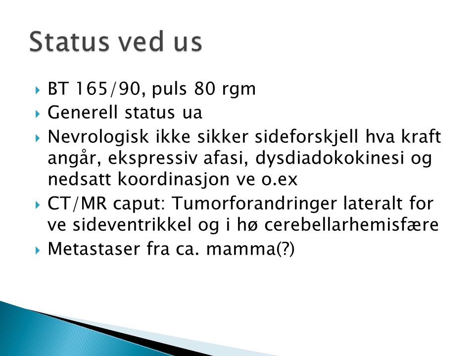Status ved us BT 165/90, puls 80 rgm Generell status ua