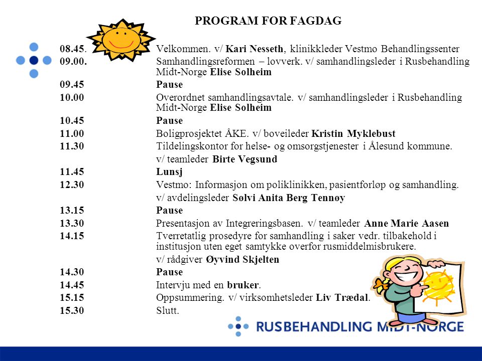 PROGRAM FOR FAGDAG Velkommen. v/ Kari Nesseth, klinikkleder Vestmo Behandlingssenter.