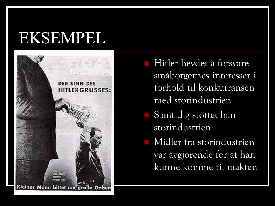 EKSEMPEL Hitler hevdet å forsvare småborgernes interesser i forhold til konkurransen med storindustrien.
