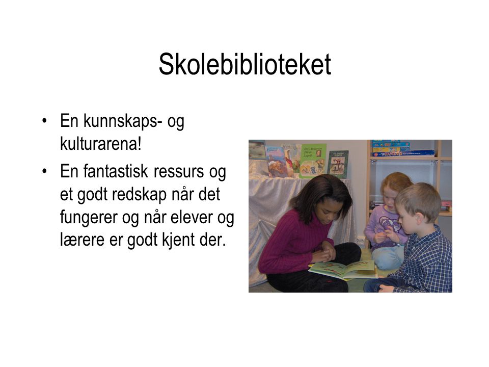 Skolebiblioteket En kunnskaps- og kulturarena!