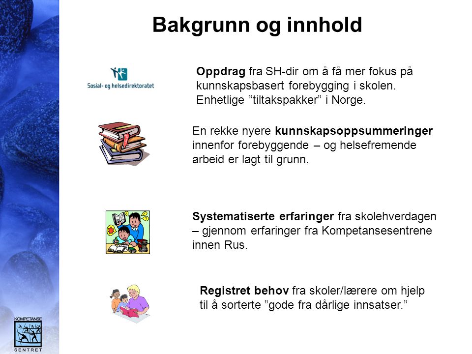 Bakgrunn og innhold Oppdrag fra SH-dir om å få mer fokus på kunnskapsbasert forebygging i skolen. Enhetlige tiltakspakker i Norge.