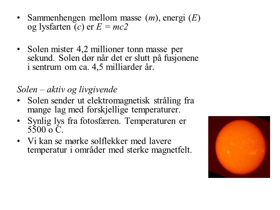 Sammenhengen mellom masse (m), energi (E) og lysfarten (c) er E = mc2