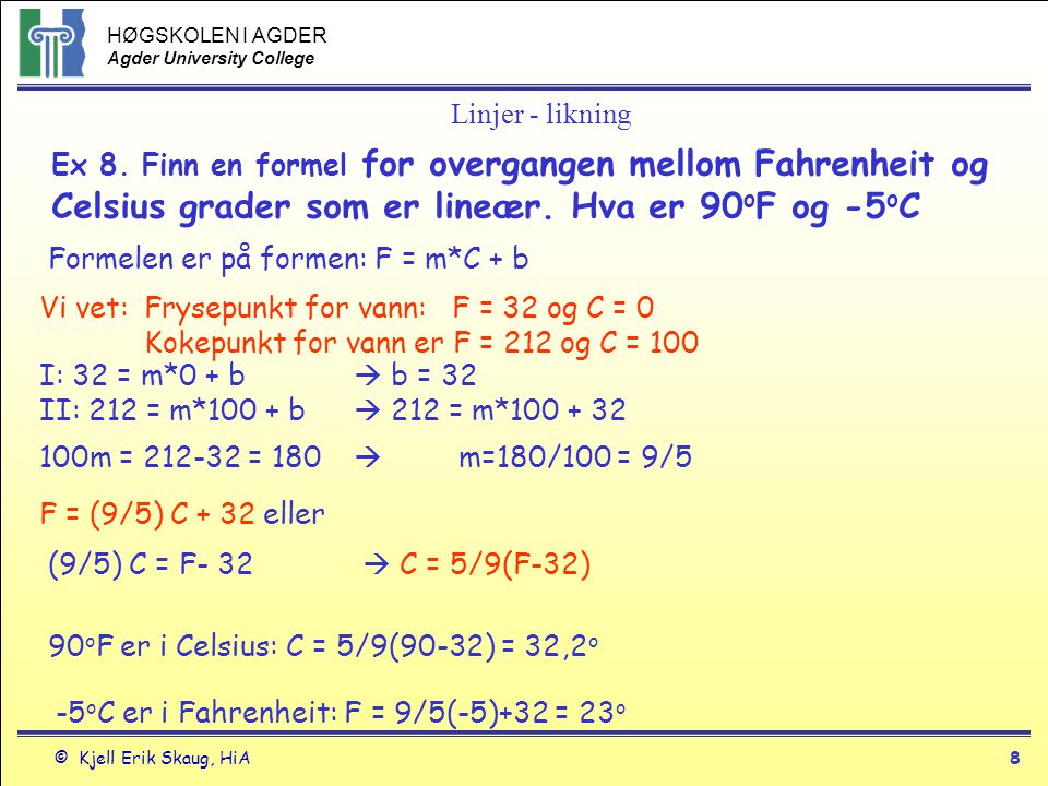 Linjer - likning Ex 8. Finn en formel for overgangen mellom Fahrenheit og Celsius grader som er lineær. Hva er 90oF og -5oC.