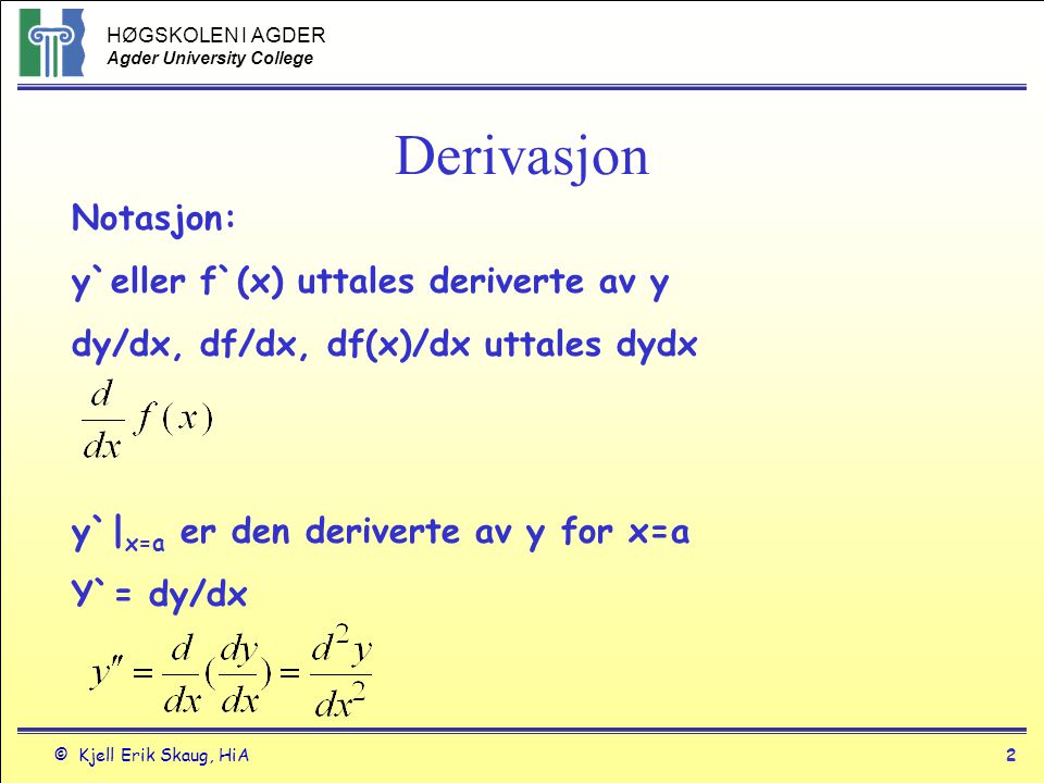 Derivasjon Notasjon: y`eller f`(x) uttales deriverte av y