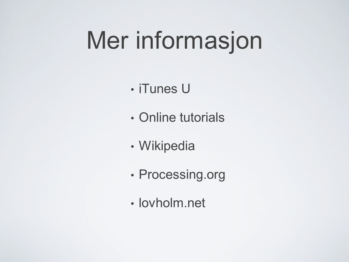 Mer informasjon iTunes U Online tutorials Wikipedia Processing.org
