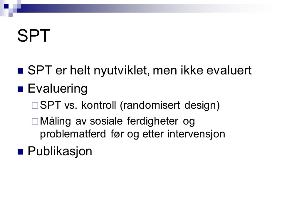 SPT SPT er helt nyutviklet, men ikke evaluert Evaluering Publikasjon