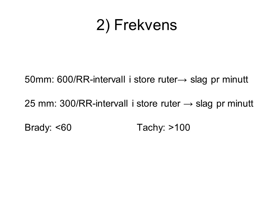 2) Frekvens 50mm: 600/RR-intervall i store ruter→ slag pr minutt