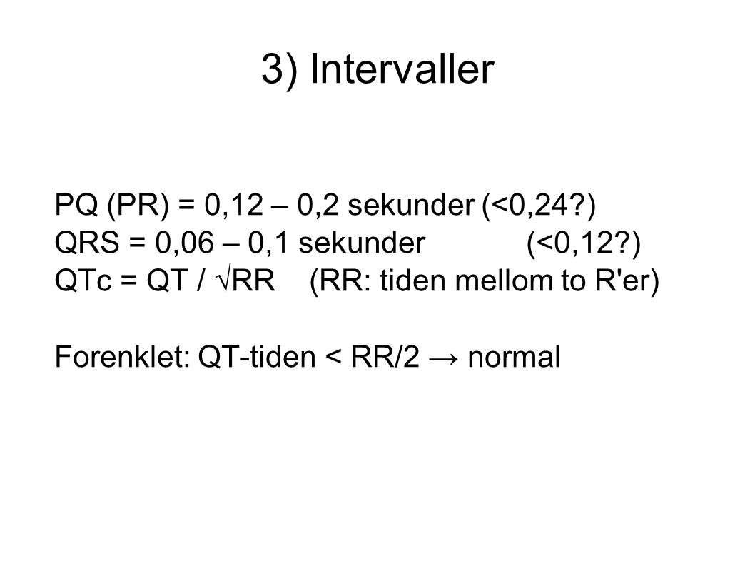 3) Intervaller PQ (PR) = 0,12 – 0,2 sekunder (<0,24 )‏