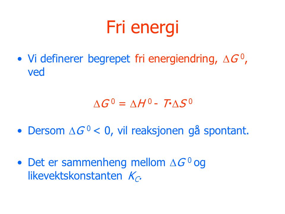 Fri energi Vi definerer begrepet fri energiendring, G 0, ved