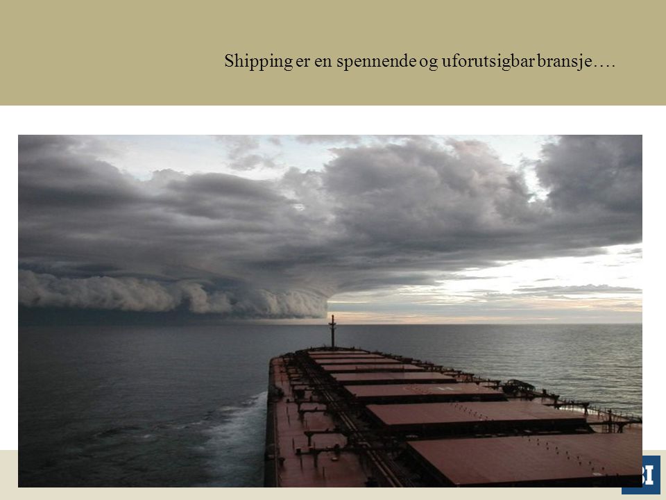 Shipping er en spennende og uforutsigbar bransje….
