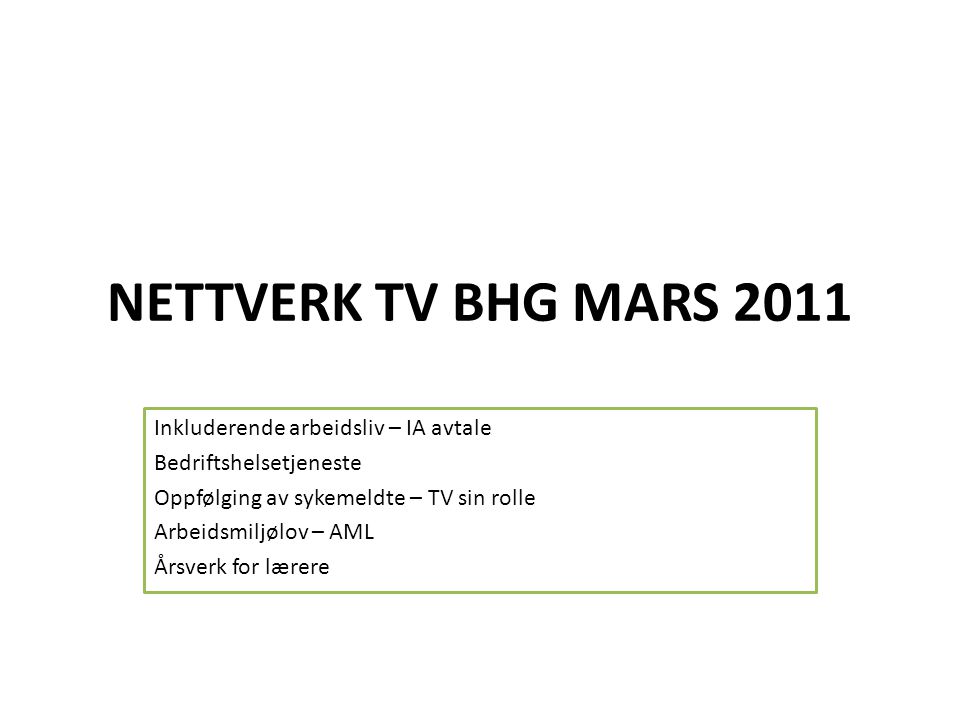 NETTVERK TV BHG MARS 2011 Inkluderende arbeidsliv – IA avtale