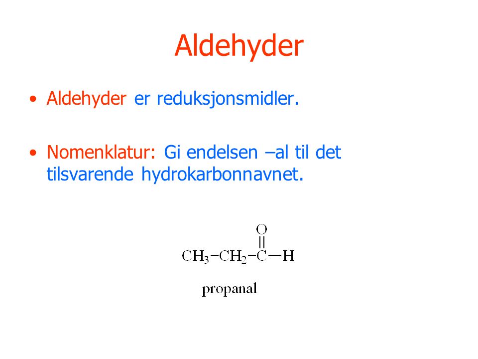 Aldehyder Aldehyder er reduksjonsmidler.