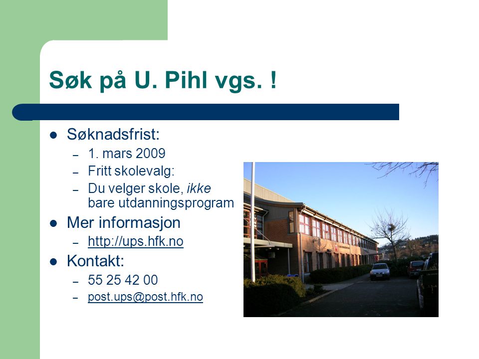 Søk på U. Pihl vgs. ! Søknadsfrist: Mer informasjon Kontakt: