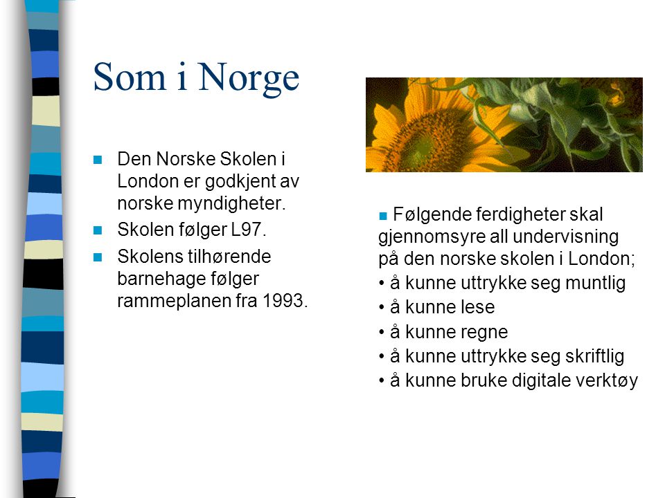 Som i Norge Den Norske Skolen i London er godkjent av norske myndigheter. Skolen følger L97.