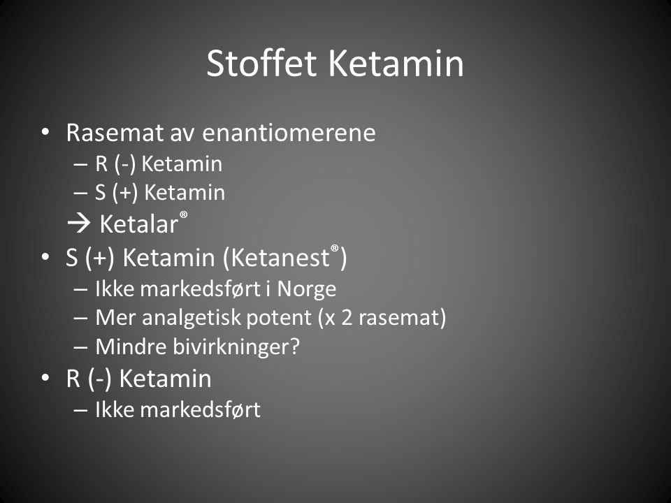 Stoffet Ketamin Rasemat av enantiomerene  Ketalar®