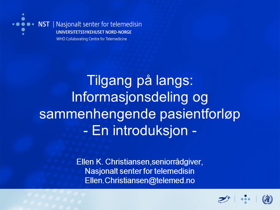 Tilgang på langs: Informasjonsdeling og sammenhengende pasientforløp - En introduksjon - Ellen K.