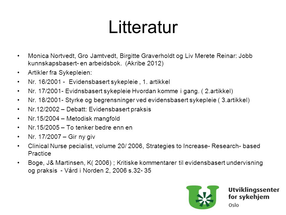 Litteratur Monica Nortvedt, Gro Jamtvedt, Birgitte Graverholdt og Liv Merete Reinar: Jobb kunnskapsbasert- en arbeidsbok. (Akribe 2012)