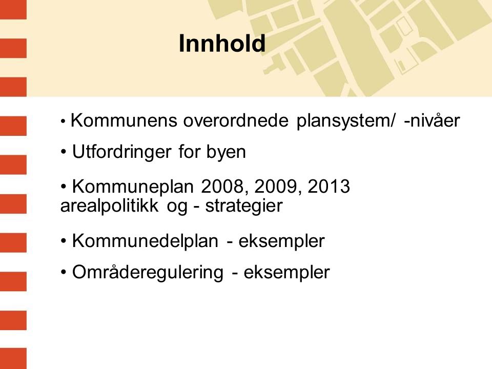 Innhold Utfordringer for byen Kommuneplan 2008, 2009, 2013