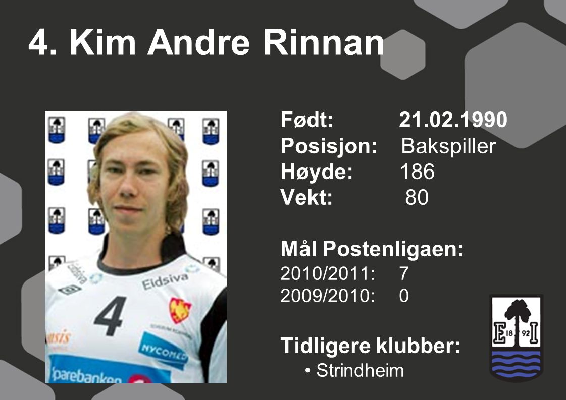 4. Kim Andre Rinnan Født: Posisjon: Bakspiller Høyde: 186