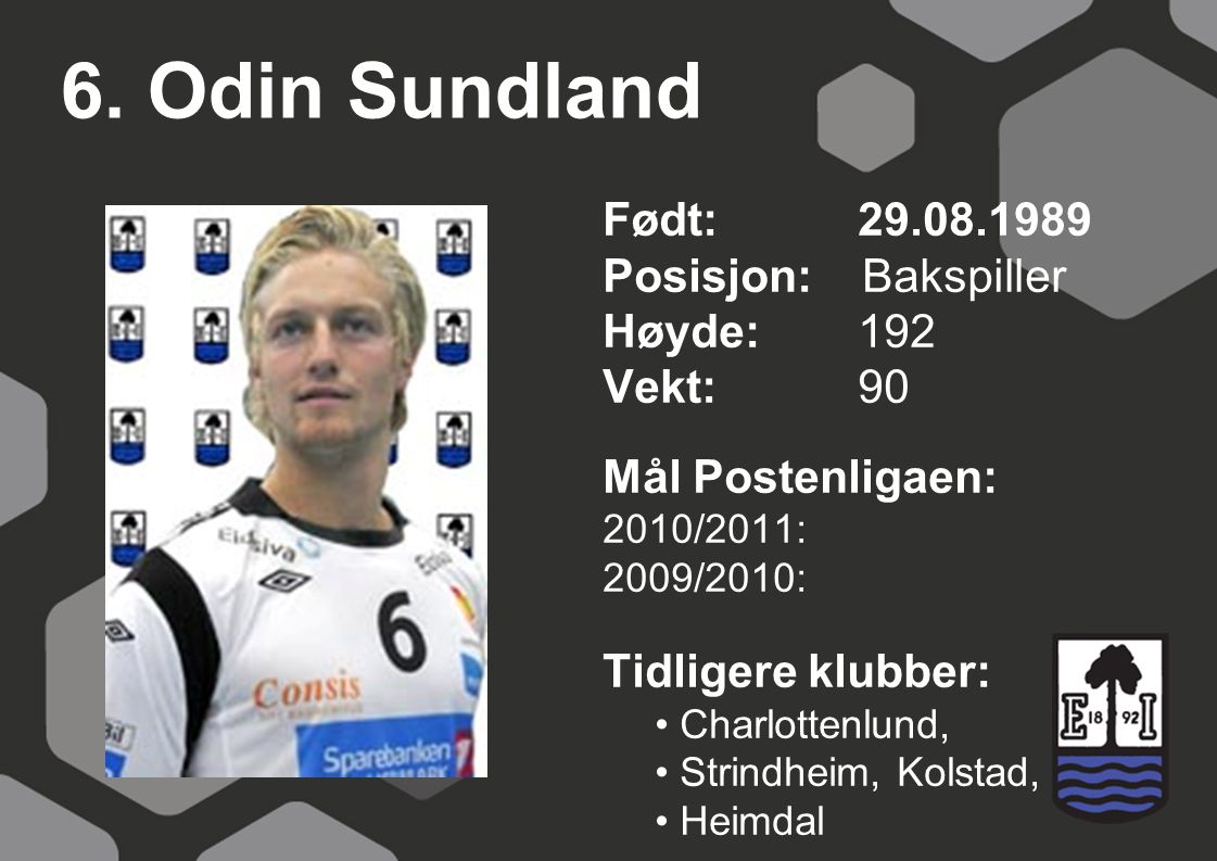 6. Odin Sundland Født: Posisjon: Bakspiller Høyde: 192