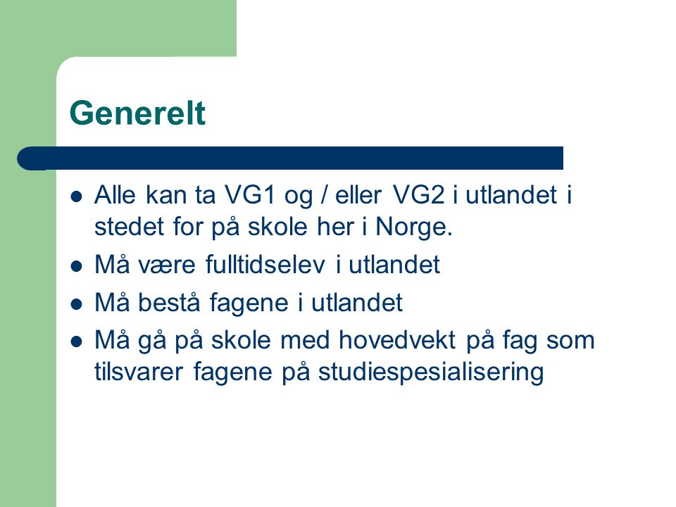 Generelt Alle kan ta VG1 og / eller VG2 i utlandet i stedet for på skole her i Norge. Må være fulltidselev i utlandet.
