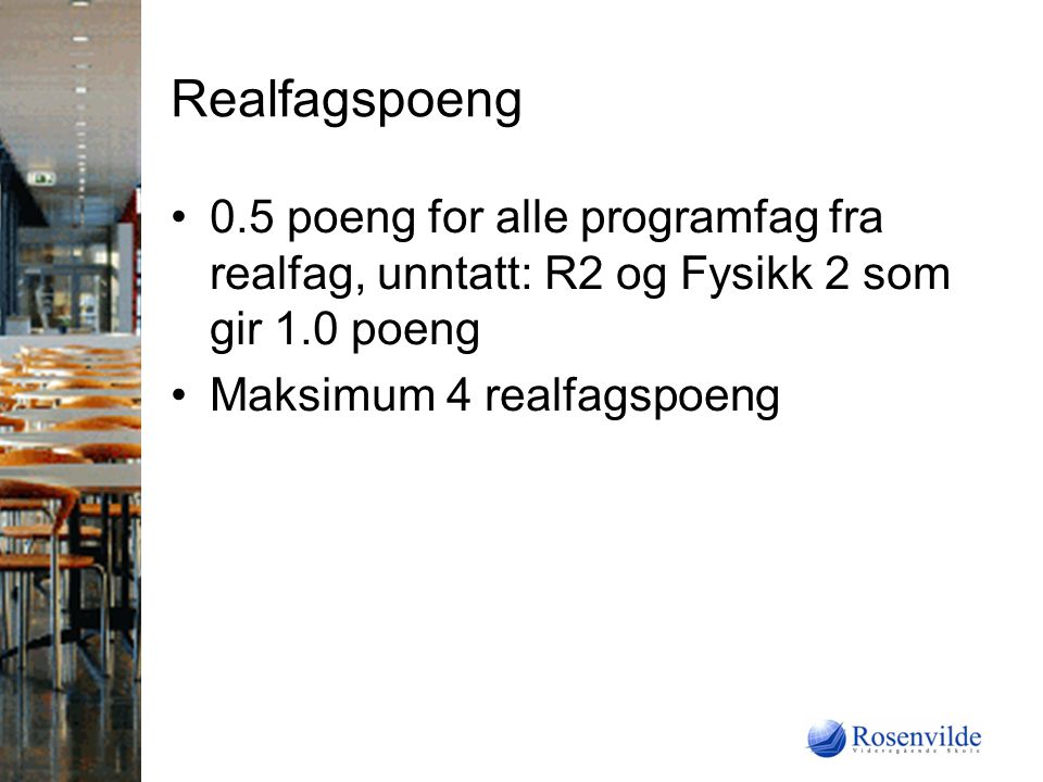 Realfagspoeng 0.5 poeng for alle programfag fra realfag, unntatt: R2 og Fysikk 2 som gir 1.0 poeng.