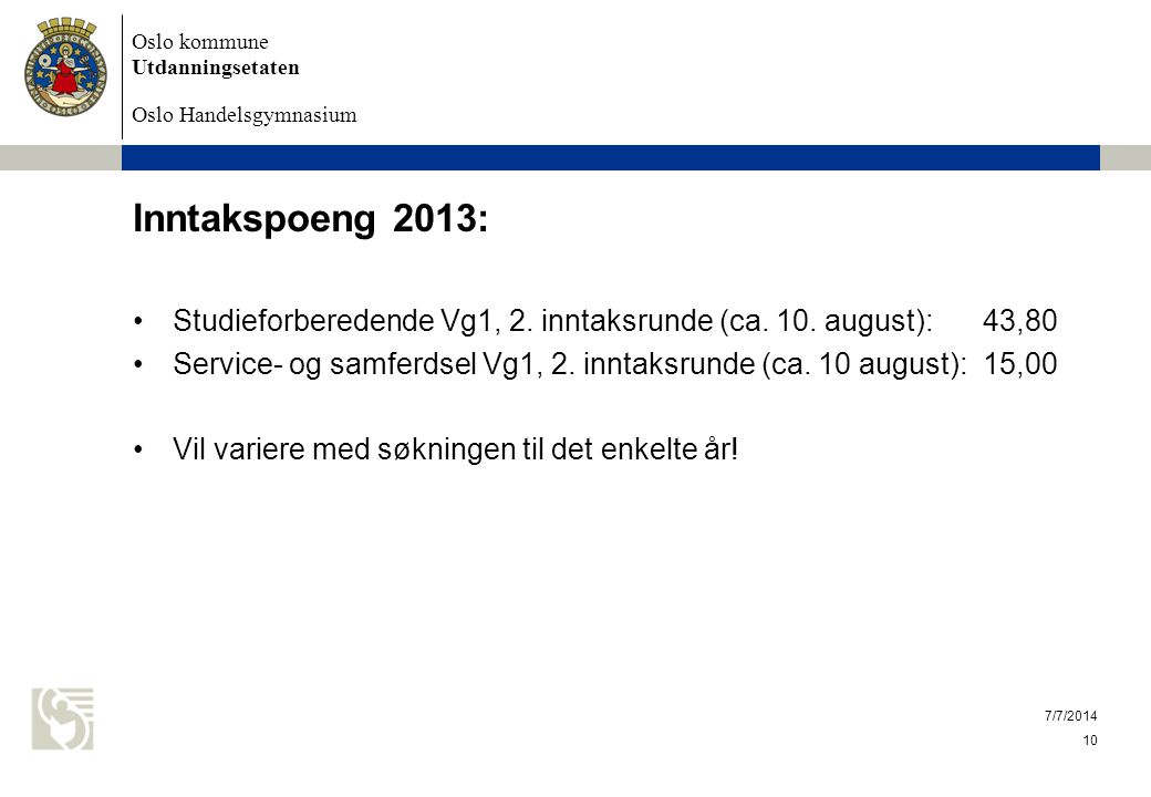 Inntakspoeng 2013: Studieforberedende Vg1, 2. inntaksrunde (ca. 10. august): 43,80.