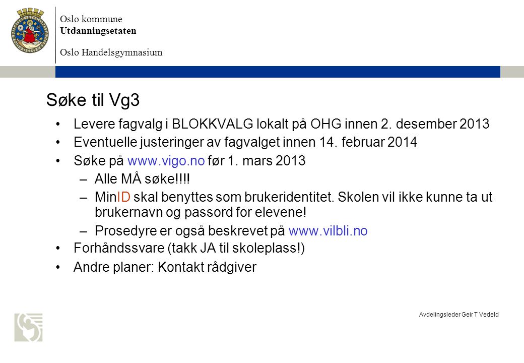 Søke til Vg3 Levere fagvalg i BLOKKVALG lokalt på OHG innen 2. desember Eventuelle justeringer av fagvalget innen 14. februar