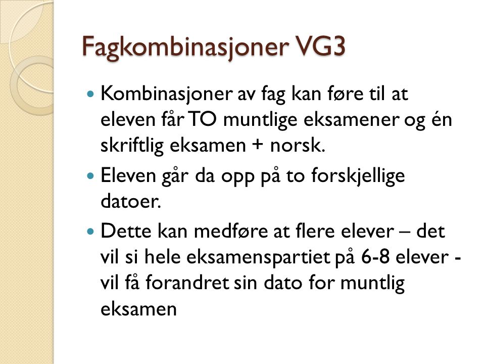 Fagkombinasjoner VG3 Kombinasjoner av fag kan føre til at eleven får TO muntlige eksamener og én skriftlig eksamen + norsk.