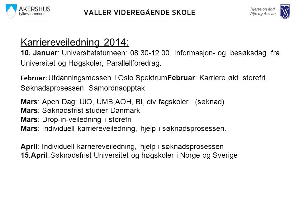 Karriereveiledning 2014: 10. Januar: Universitetsturneen: Informasjon- og besøksdag fra Universitet og Høgskoler, Parallellforedrag.