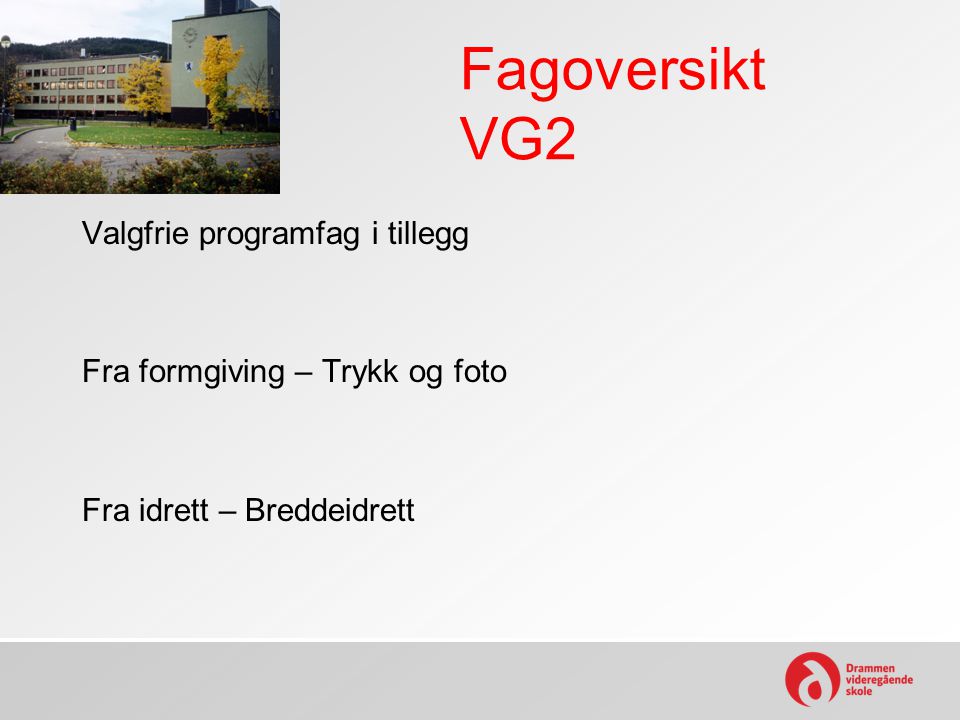 Fagoversikt VG2 Valgfrie programfag i tillegg Fra formgiving – Trykk og foto Fra idrett – Breddeidrett