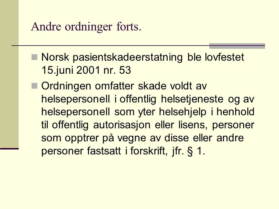 Andre ordninger forts. Norsk pasientskadeerstatning ble lovfestet 15.juni 2001 nr. 53.