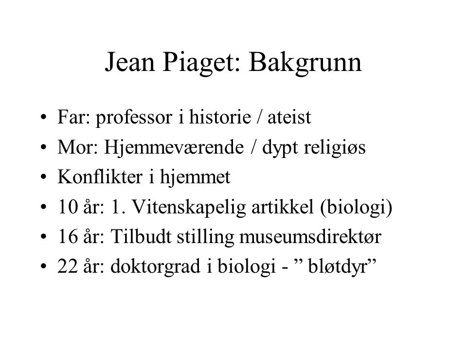 Jean Piaget: Bakgrunn Far: professor i historie / ateist