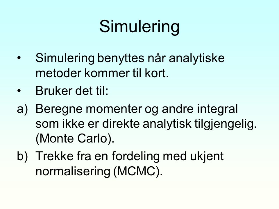 Simulering Simulering benyttes når analytiske metoder kommer til kort.