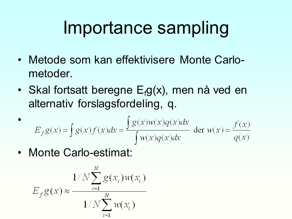 Importance sampling Metode som kan effektivisere Monte Carlo-metoder.