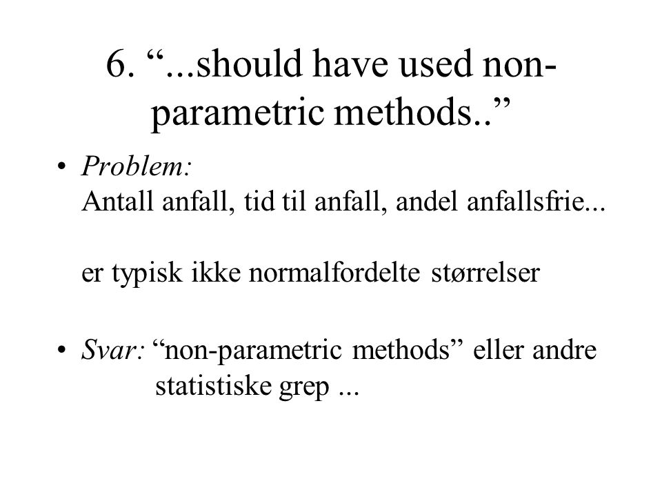 6. ...should have used non-parametric methods..