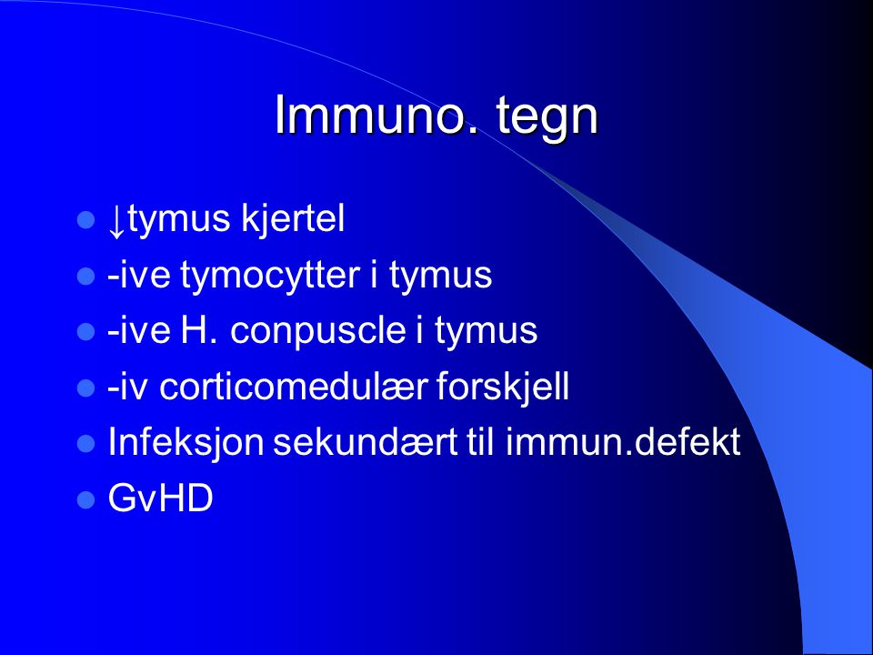 Immuno. tegn ↓tymus kjertel -ive tymocytter i tymus